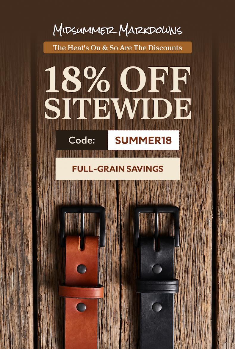 Midsummer Markdowns The Heat's On & So Are The Discounts SITEWIDE 18% OFF Code: SUMMER18 FULL-GRAIN SAVINGS