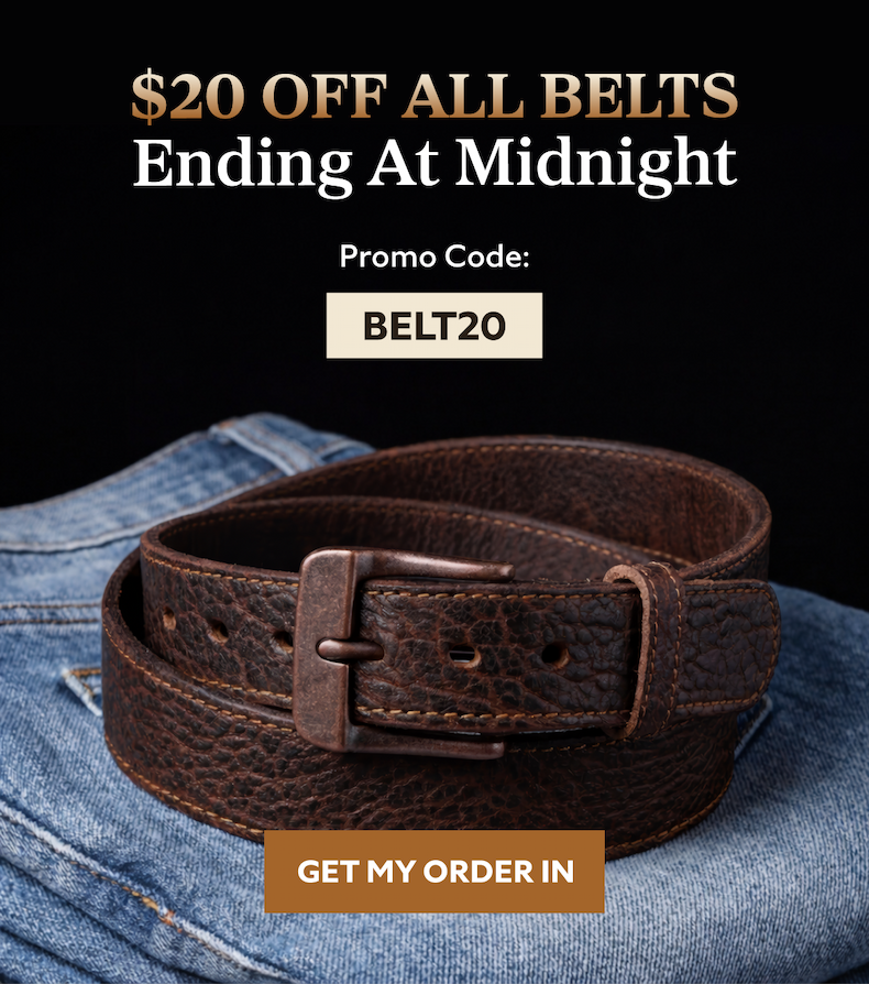 $20 OFF ALL BELTS Ending At Midnight  Promo Code: BELT20  GET MY ORDER IN