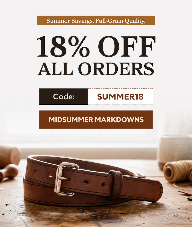 Summer Savings. Full-Grain Quality. 18% OFF ALL ORDERS Code: SUMMER18 MIDSUMMER MARKDOWNS