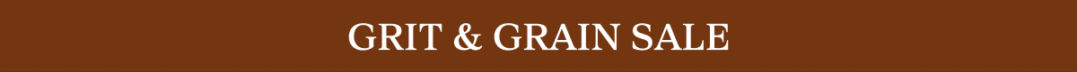 GRIT & GRAIN SALE