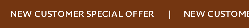 NEW CUSTOMER SPECIAL OFFER  NEW CUSTOMER SPECIAL OFFER  NEW CUSTOMER SPECIAL OFFER  