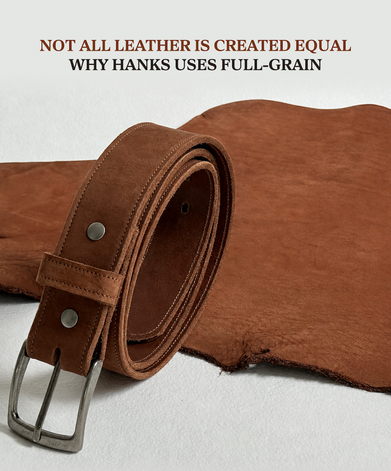 Not All Leather Is Created Equal Why Hanks Uses Full-Grain