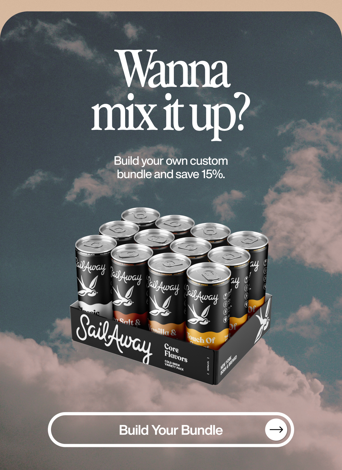 Wanna mix it up? Build your own custom bundle and save 15%. Build Your Bundle.
