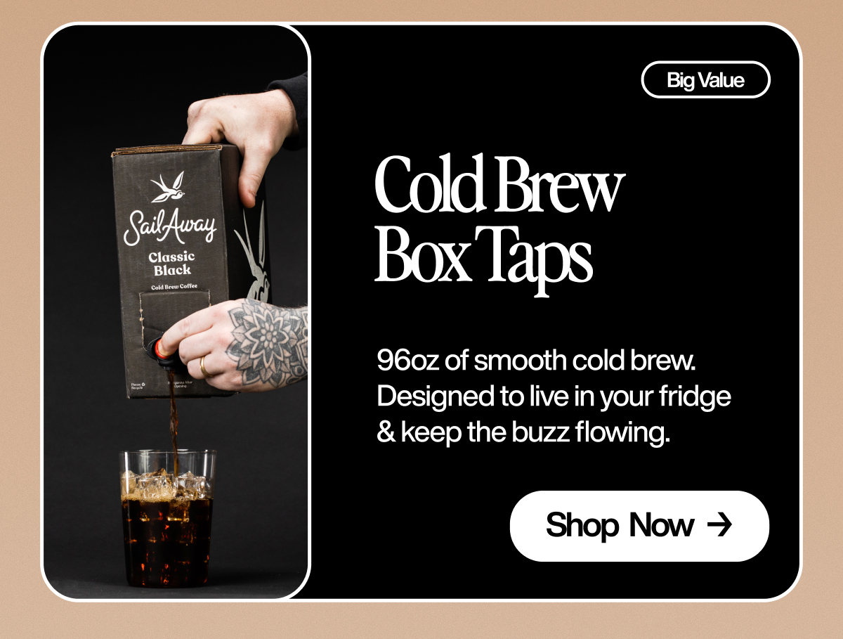 Cold Brew Box Taps. 96oz of smooth cold brew. Designed to live in your fridge & keep the buzz flowing. Shop Now.