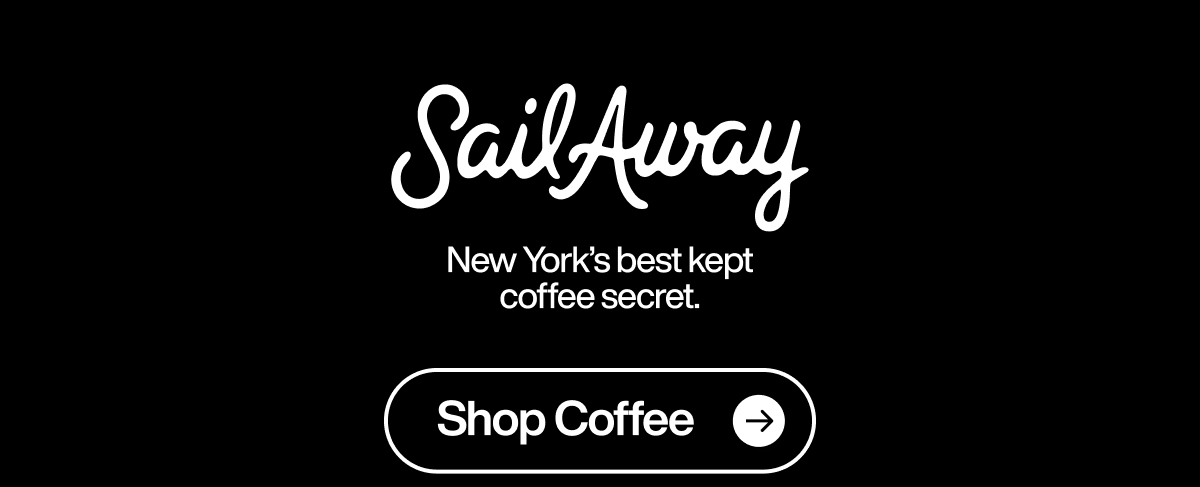 Sail Away - New York's best kept coffee secret. Shop Coffee link.