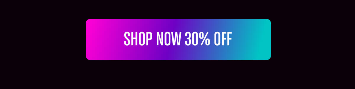 Shop now 30% OFF