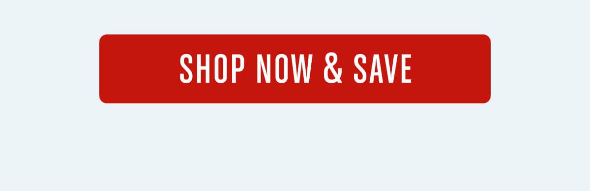SHOP NOW & SAVE