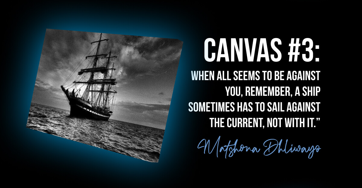 When all seems to be against you, remember, a ship sometimes has to sail against the current, not with it.” ― Matshona Dhliwayo