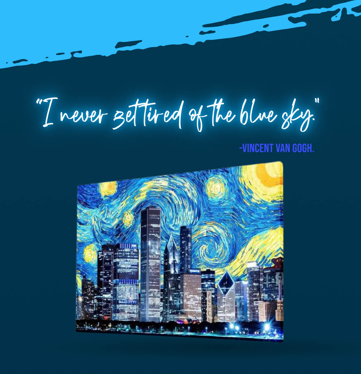 “I never get tired of the blue sky." ― Vincent Van Gogh.
