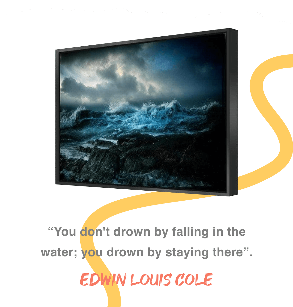 “You don't drown by falling in the water; you drown by staying there”. - Edwin Louis Cole