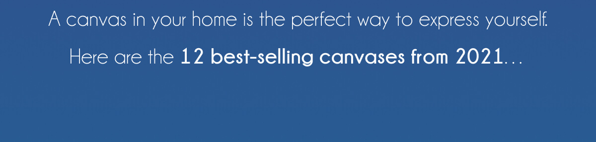 A canvas in your home is the perfect way to express yourself. Here are the 12 best-selling canvases from 2021…