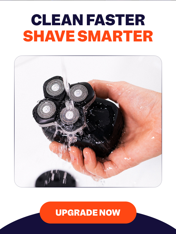 Clean Faster Shave Smarter | Upgrade Now