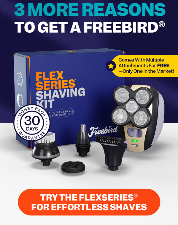 3 More Reasons To Get A Freebird® | Try The FlexSeries® For Effortless Shaves