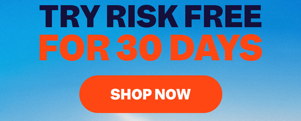Try Risk Free For 30 Days | Shop Now