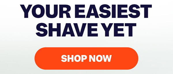 Your Easiest Shave Yet | Shop Now