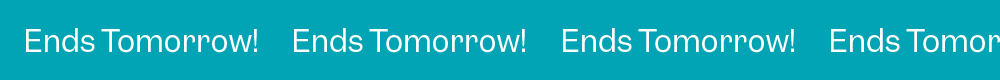 Ends Tomorrow!