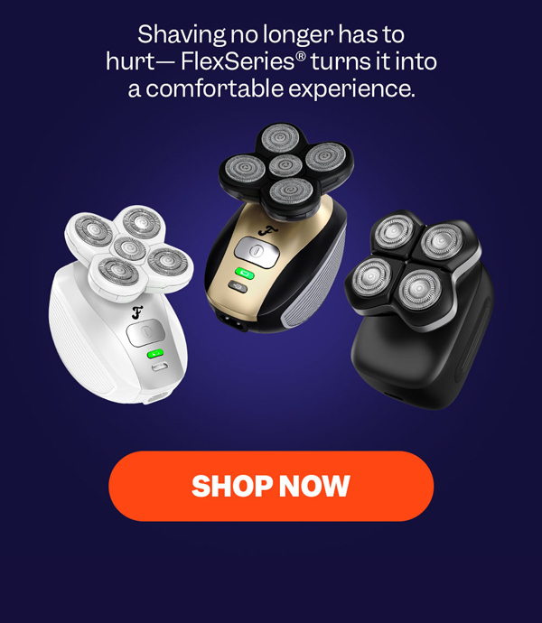 Shaving no longer has to hurt—FlexSeries® turns it into a comfortable experience. | Shop Now