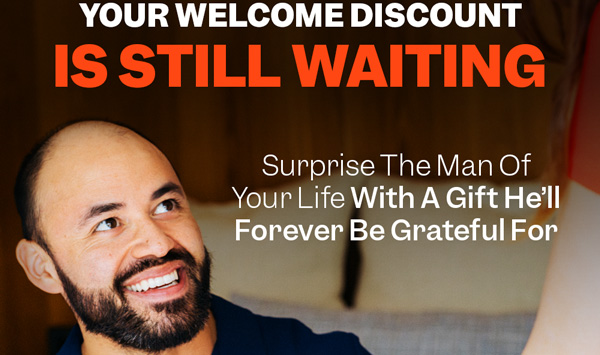 Your Welcome Discount Is Still Waiting
