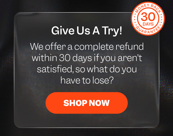 Give Us A Try! We offer a complete refund within 30 days if you aren't satisfied, so what do you have to lose? | Shop Now