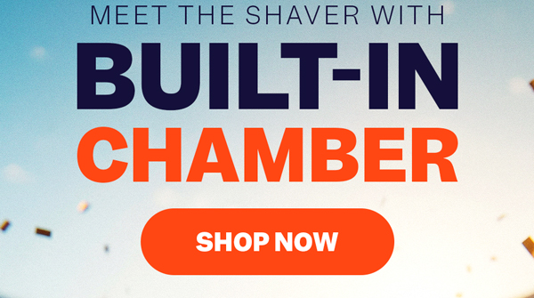 Meet The Shaver With Built-In Chamber | Shop Now