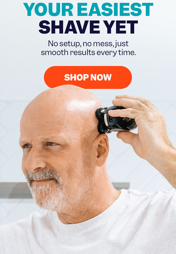 Your Easiest Shave Yet | Shop Now