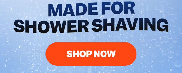 Made For Shower Shaving | Shop Now