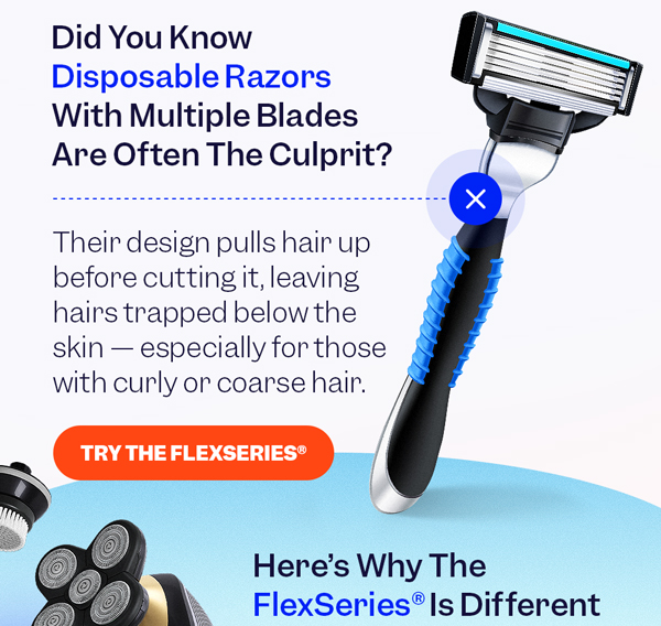 Did You Know Disposable Razors With Multiple Blades Are Often The Culprit? | Try The FlexSeries®