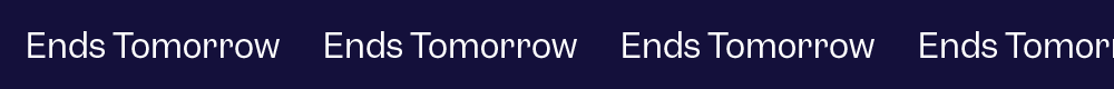 Ends Tomorrow