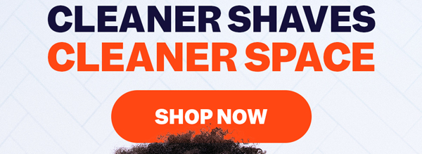 Cleaner Shaves Cleaner Space | Shop Now