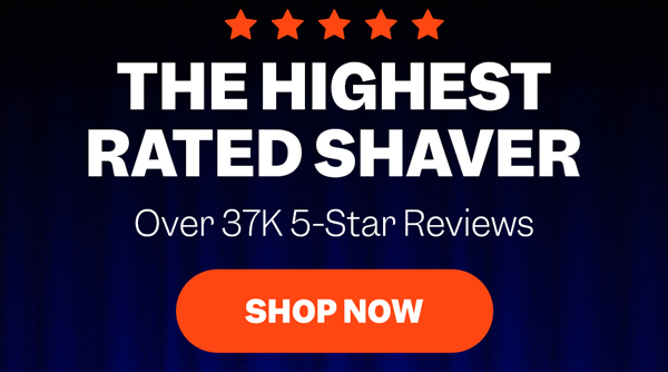 The Highest Rated Shaver | Over 37K 5-Star Reviews | Shop Now