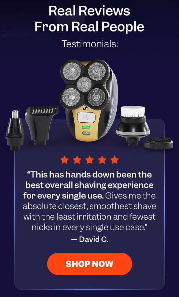 "This has hands down been the best overall shaving experience for every single use. Gives me the absolute closest, smoothest shave with the least irritation and fewest nicks in every single use case." — David C. | Shop Now