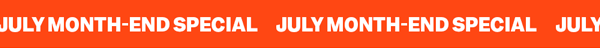 July Month-End Special