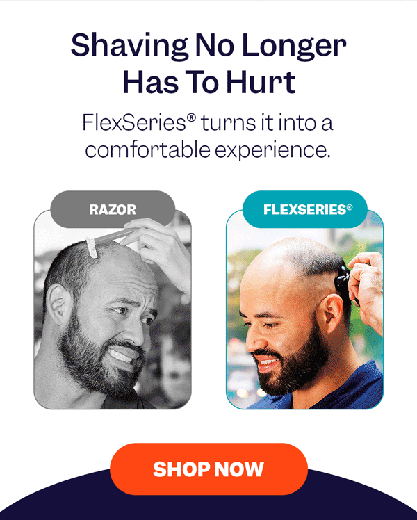 Shaving No Longer Has To Hurt | FlexSeries® turns it into a comfortable experience. | Shop Now