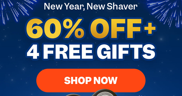 New Year, New Shaver | 60% OFF + 4 Free Gifts | Shop Now