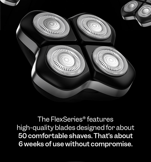 The FlexSeries® features high-quality blades designed for about 50 comfortable shaves. That's about 6 weeks of use without compromise.