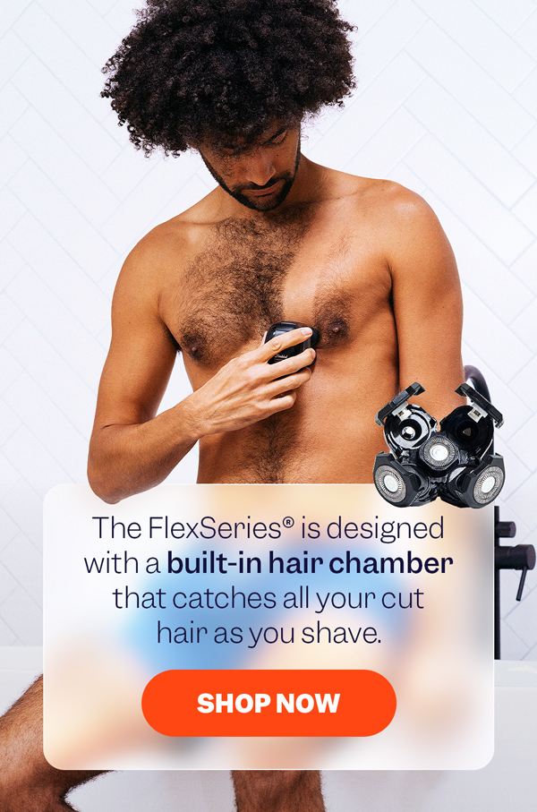 The FlexSeries® is designed with a built-in hair chamber that catches all your cut hair as you shave. | Shop Now