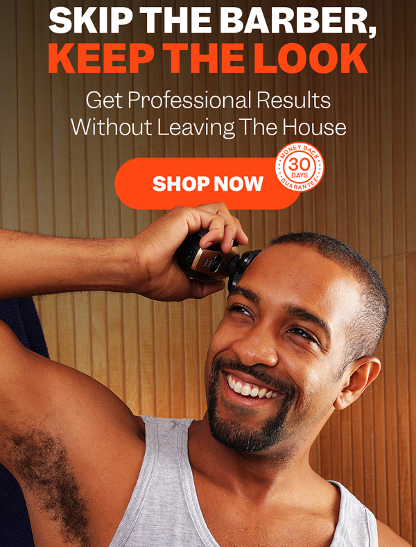 Skip The Barber, Keep The Look | Shop Now