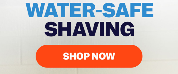 Water-Safe Shaving | Shop Now