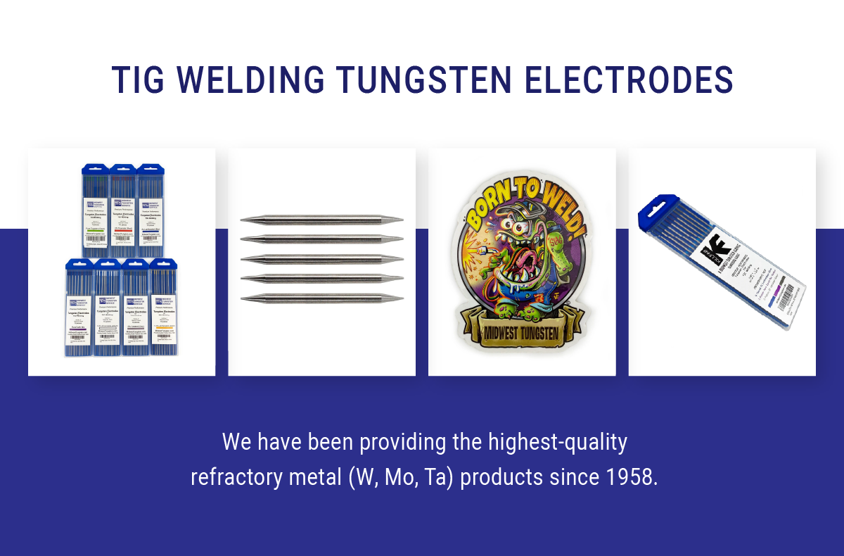 TIG Welding Tungsten Electrodes | We have been providing the highest-quality refractory metal (W, Mo, Ta) products since 1958.