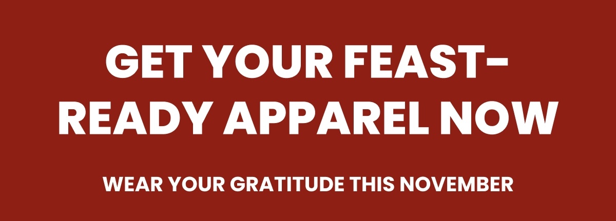 Get Your Feast-Ready Apparel Now - Wear Your Gratitude This November