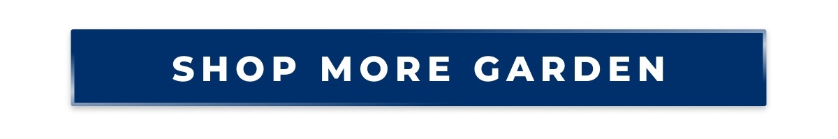 SHOP MORE GARDEN