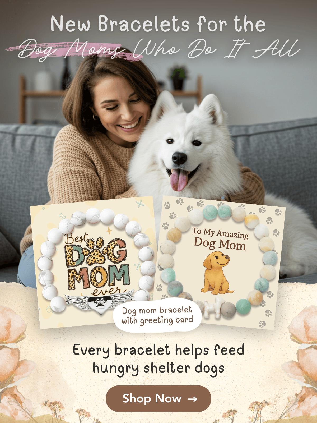 NEW BRACELETS FOR THE DOG MOMS WHO DO IT ALL - Every bracelet helps feed hungry shelter dogs - SHOP NOW