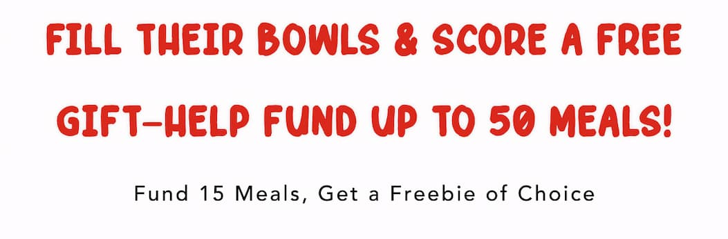 Fill Their Bowls & Score a Free Gift—Help Fund Up To 50 Meals! - Fund 15 Meals, Get a Freebie of Choice