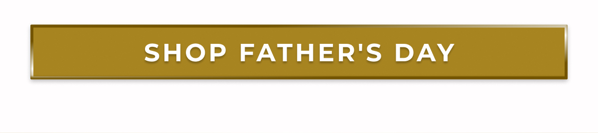SHOP FATHER'S DAY