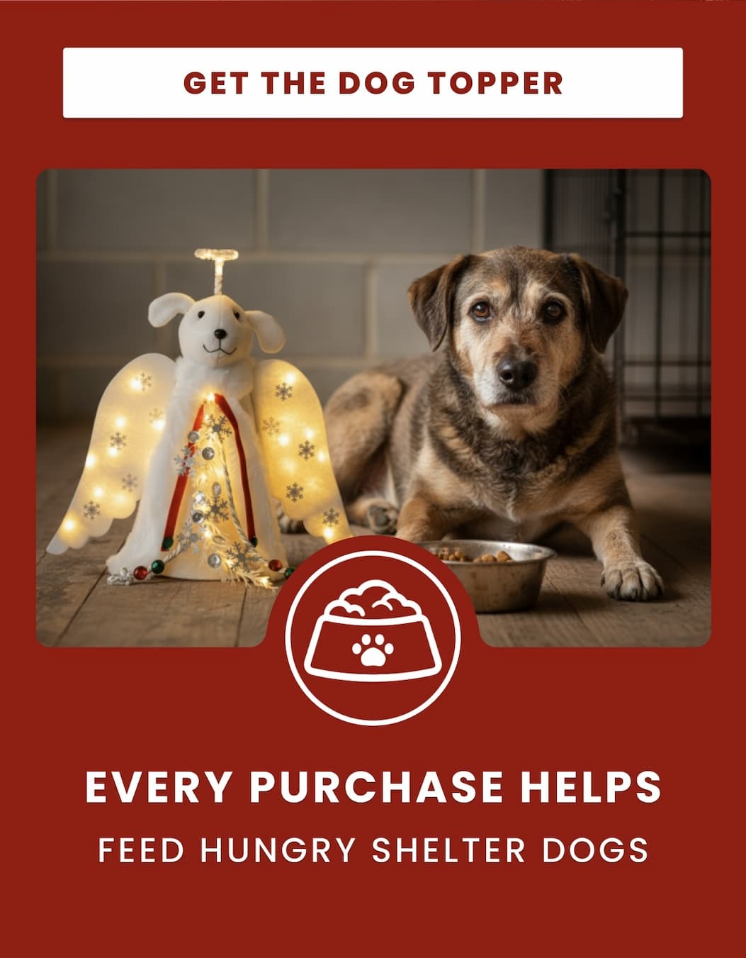 EVERY PURCHASE HELPS FEED HUNGRY SHELTER DOGS