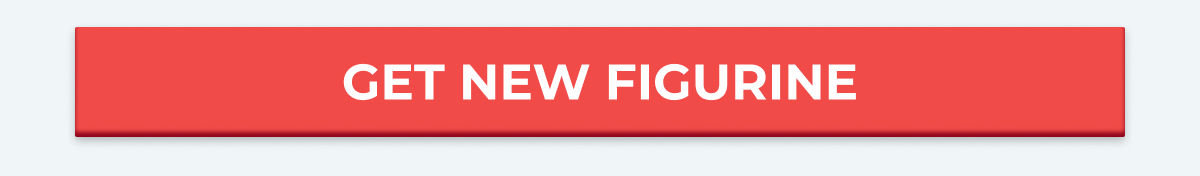 GET NEW FIGURINE