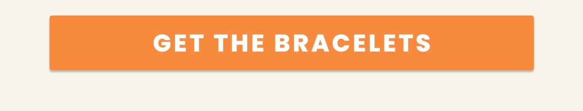 GET THE BRACELETS
