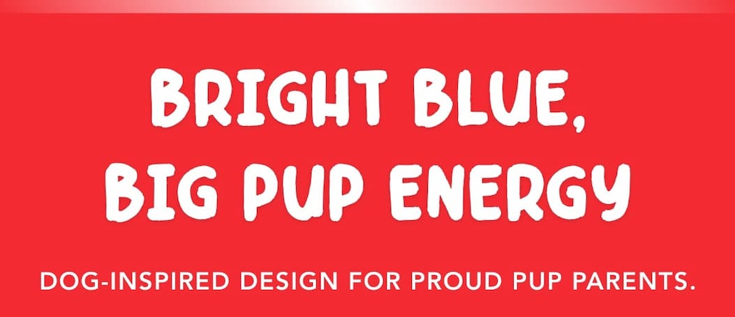 Bright Blue, Big Pup Energy - Dog-inspired design for proud pup parents.