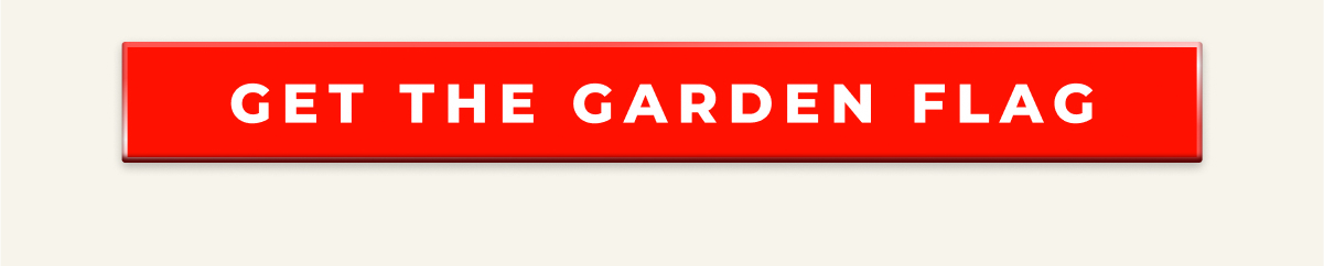 GET THE GARDEN FLAG