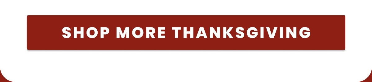 SHOP MORE THANKSGIVING